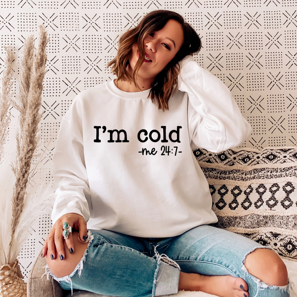 I'm Cold Me 24:7| DTF Transfers