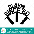 Slaying Since 60 SVG / Birthday SVG / Celebration SVG