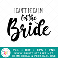 I Can't Be Calm I'm The Bride SVG / Celebration SVG / Family SVG