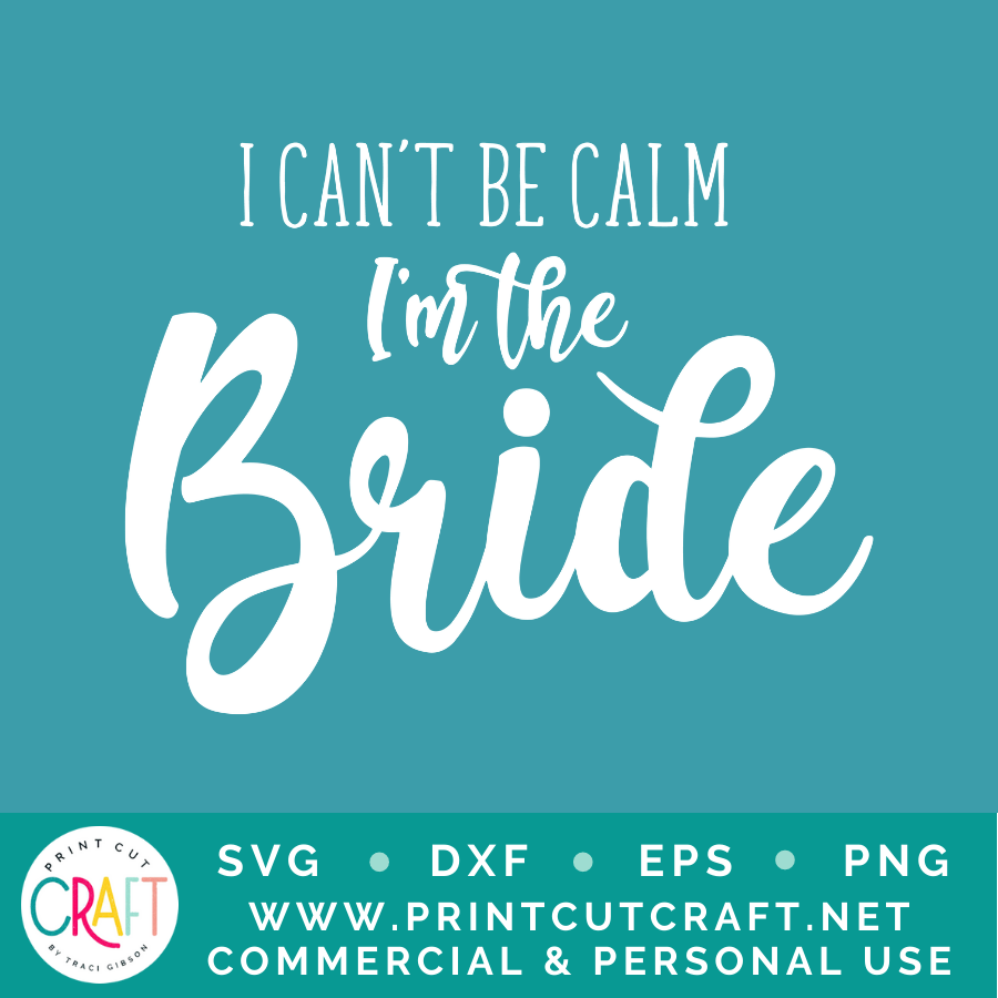I Can't Be Calm I'm The Bride SVG / Celebration SVG / Family SVG