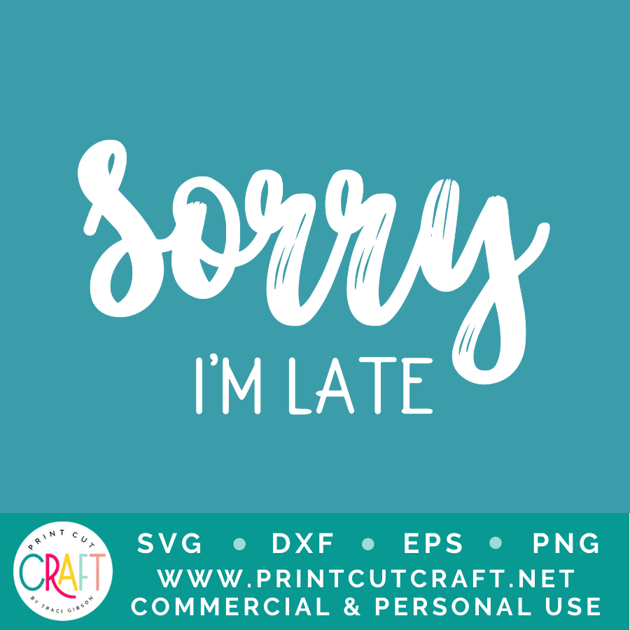 Sorry I'm Late/Im The Reason We're Late SVG / Kids SVG / Family SVG