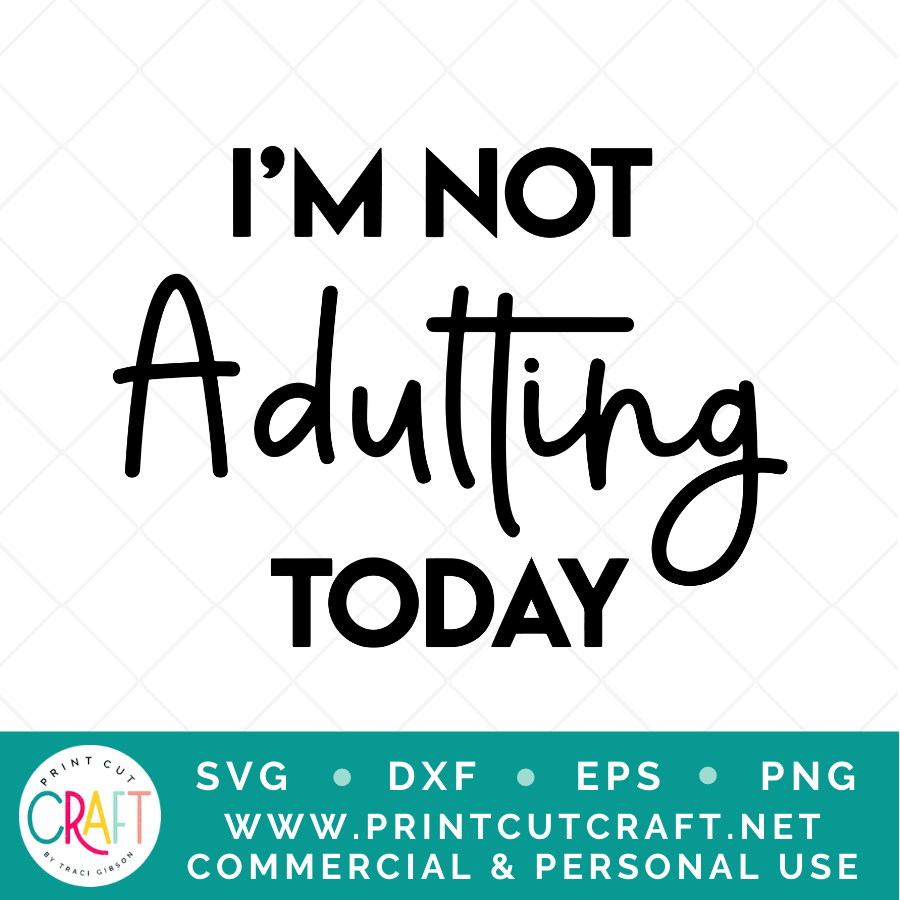 I'm Not Adulting Today / I'm Not Kidding Either SVG / Kids SVG / Family SVG
