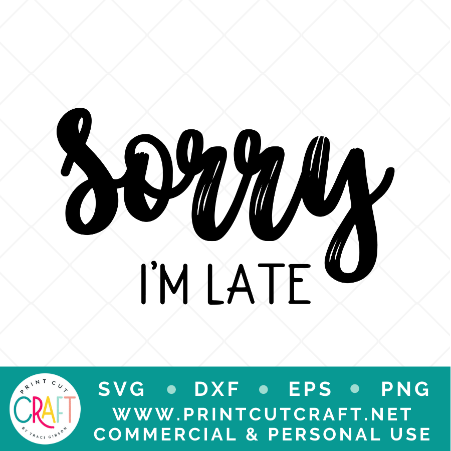 Sorry I'm Late/Im The Reason We're Late SVG / Kids SVG / Family SVG