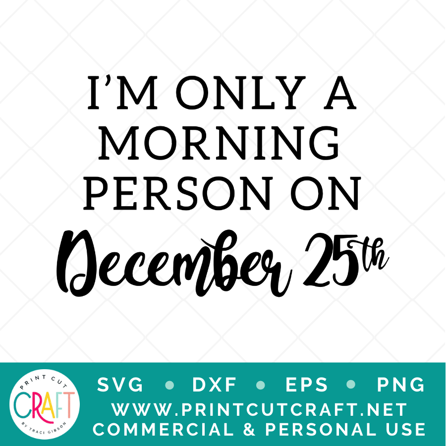 I'm Only A Morning Person On December 25th SVG / Winter SVG / Holiday SVG