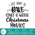 I Just Want To Bake And Watch Christmas Movies SVG / Christmas SVG / Holiday SVG