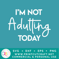 I'm Not Adulting Today / I'm Not Kidding Either SVG / Kids SVG / Family SVG