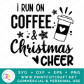 I Run On Coffee And Christmas Cheer SVG / Christmas SVG / Holiday SVG