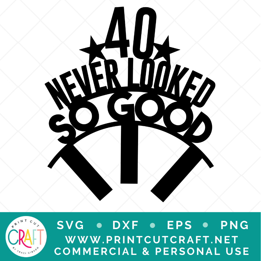 40 Never Looked So Good SVG / Birthday SVG / Celebration SVG