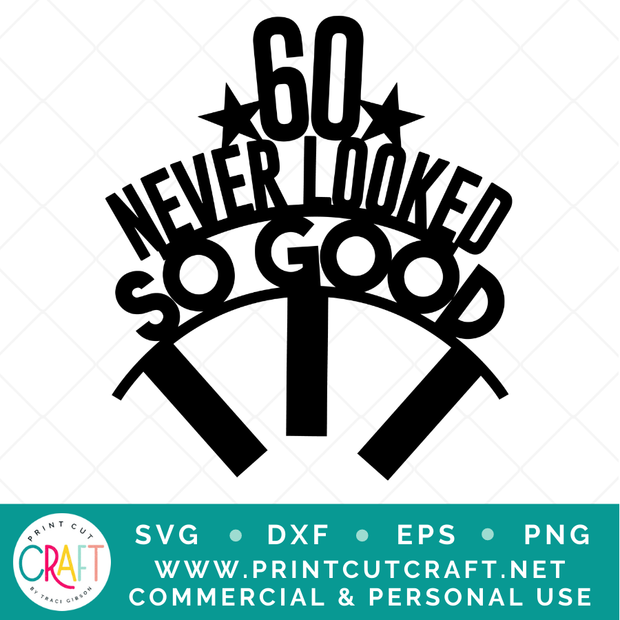60 Never Looked So Good SVG / Birthday SVG / Celebration SVG