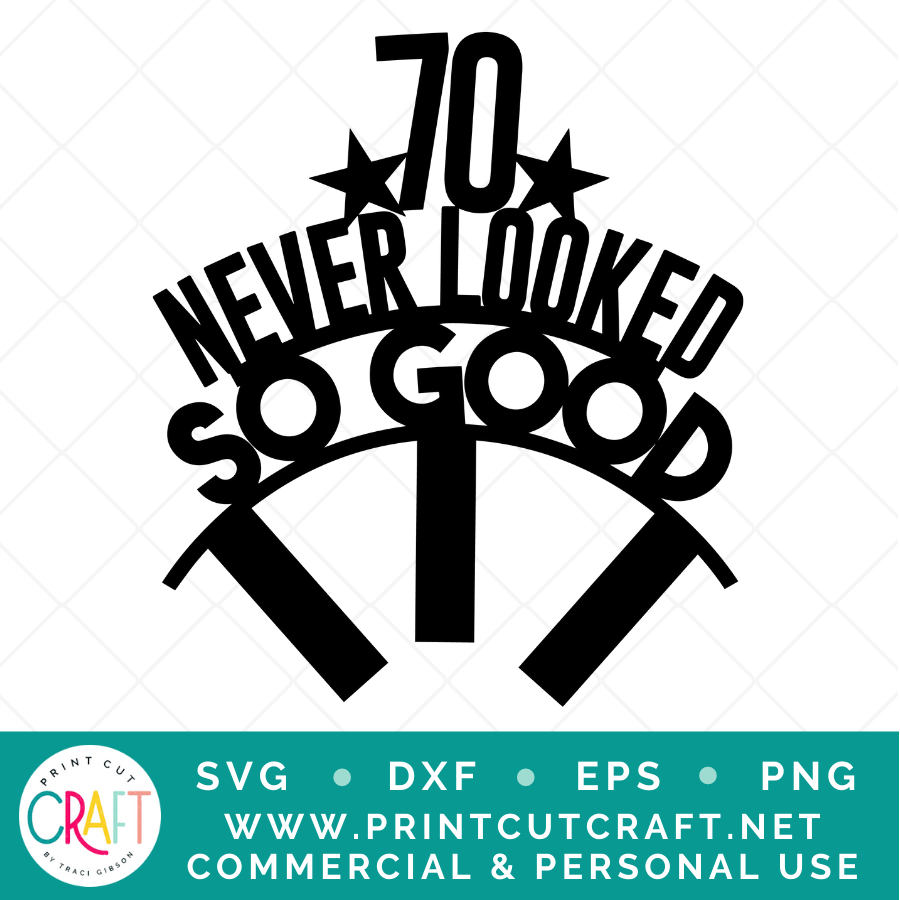 70 Never Looked So Good SVG / Birthday SVG / Celebration SVG