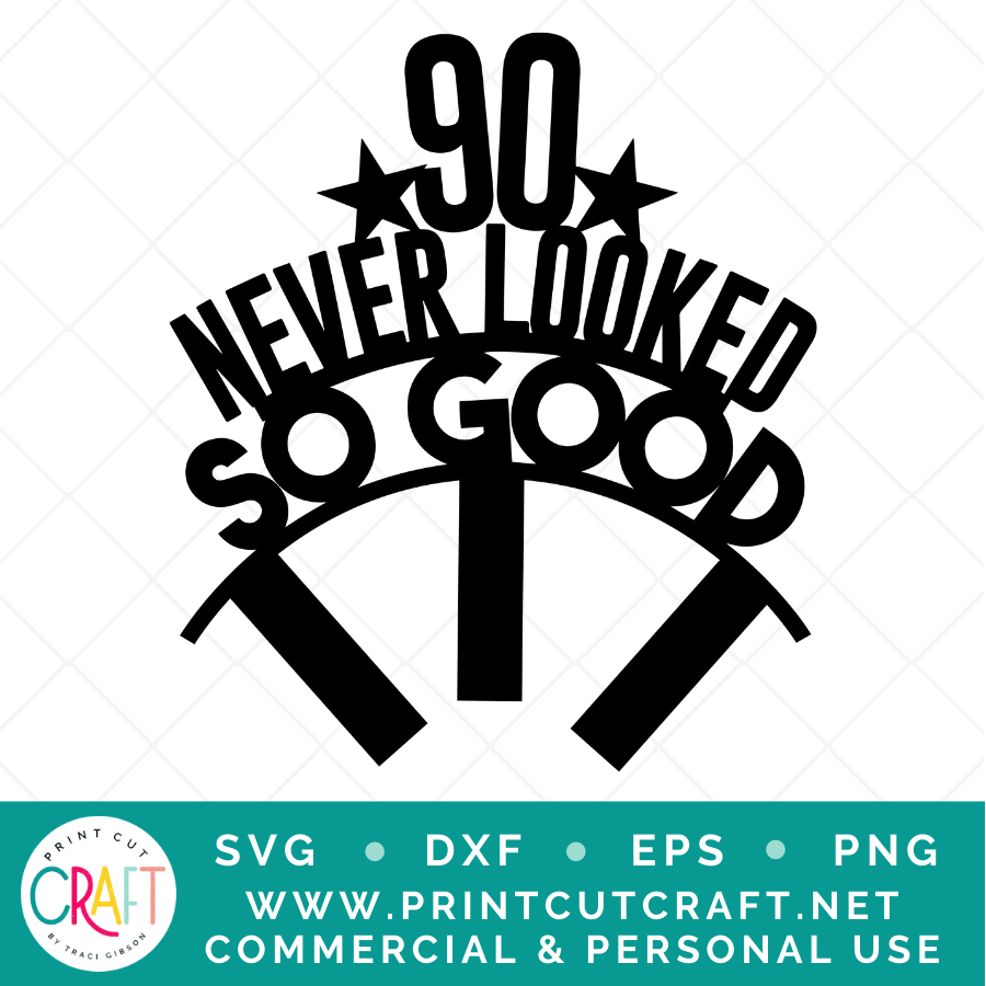 90 Never Looked So Good SVG / Birthday SVG / Celebration SVG