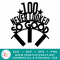 100 Never Looked So Good SVG / Birthday SVG / Celebration SVG