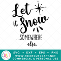 Let It Snow Somewhere Else SVG / Christmas SVG / Celebration SVG