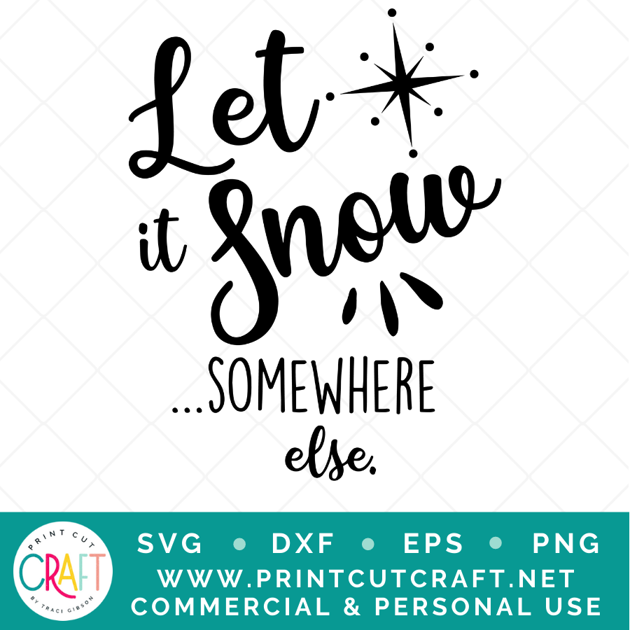 Let It Snow Somewhere Else SVG / Christmas SVG / Celebration SVG
