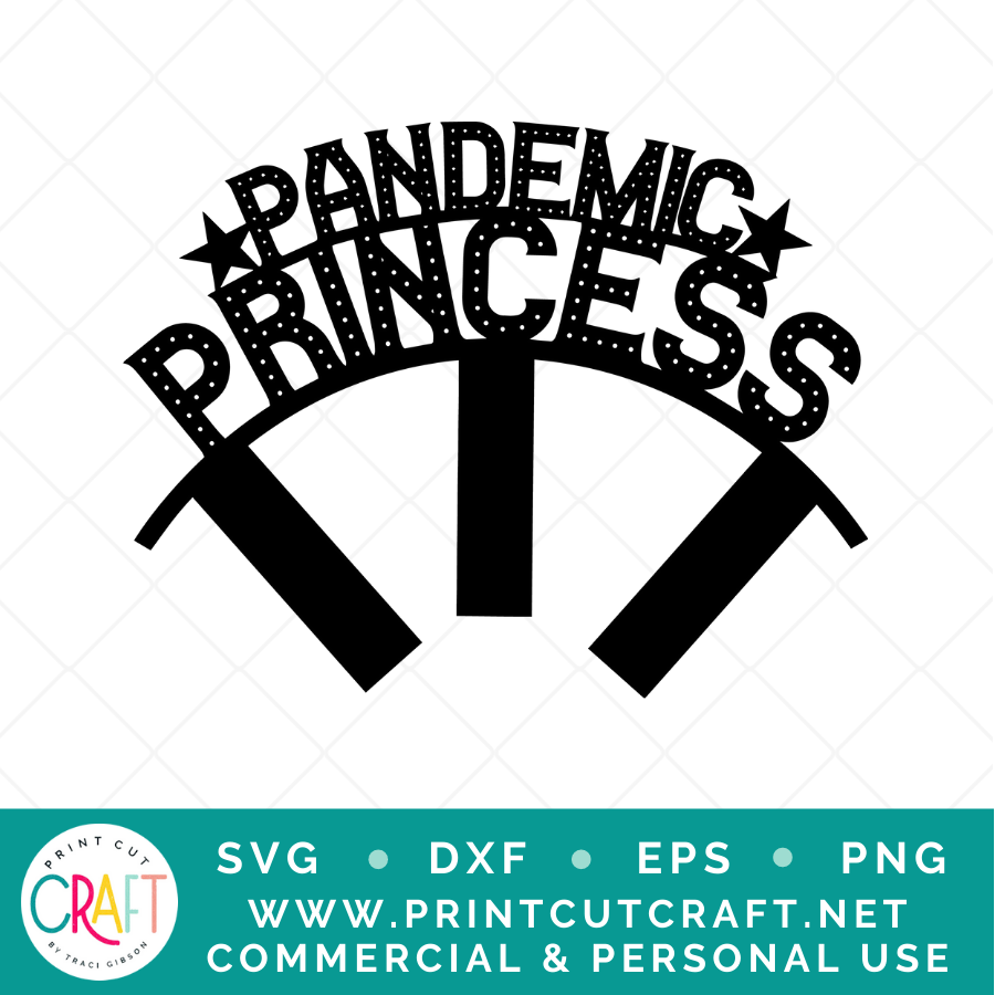 Pandemic Princess SVG / Birthday SVG / Celebration SVG