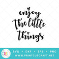 Enjoy The Little Things SVG PNG DXF EPS