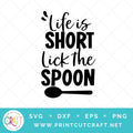 Life Is Short Lick The Spoon SVG PNG DXF EPS