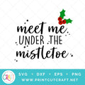 Meet Me Under The Mistletoe SVG PNG DXF EPS